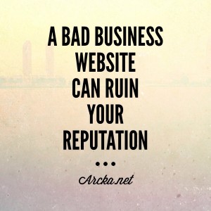 Quote: A bad website can ruin your reputation